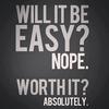 Will it be easy? No. Will it be worth it? Absolutely!